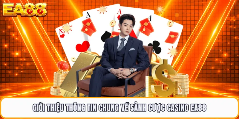 Giới thiệu thông tin chung về sảnh cược casino EA88